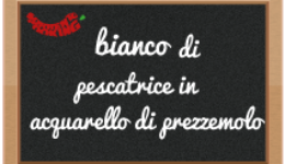 bianco di pescatrice in acquarello di prezzemolo