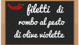 filetti di rombo al pesto di olive violette