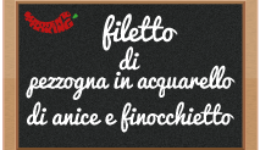 filetto di pezzogna in acquarello di anice e finocchietto