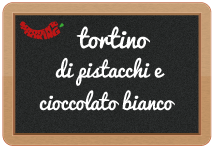 tortino di pistacchi e cioccolato bianco